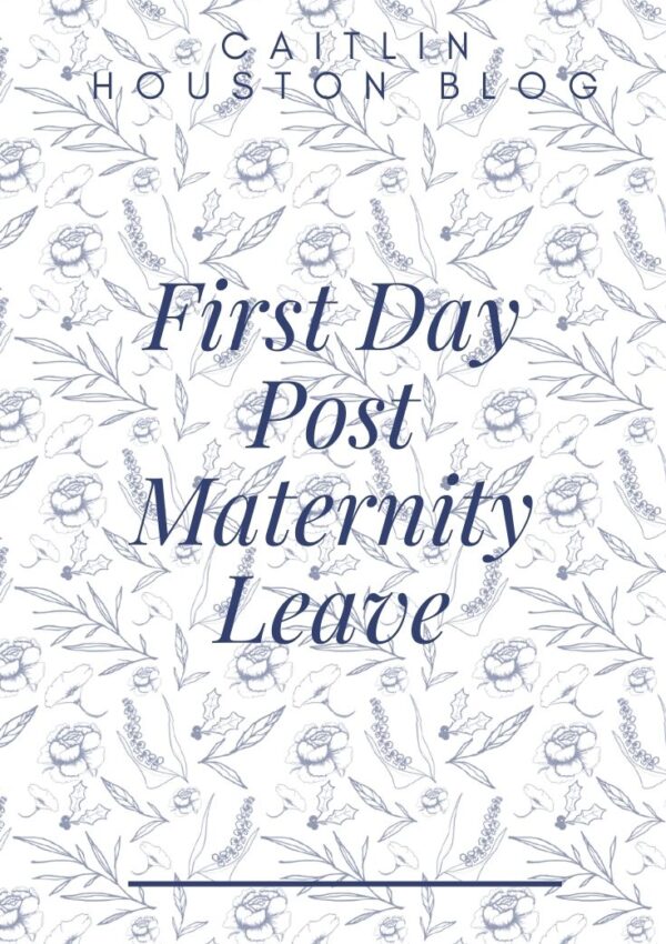 First Day Post Maternity Leave