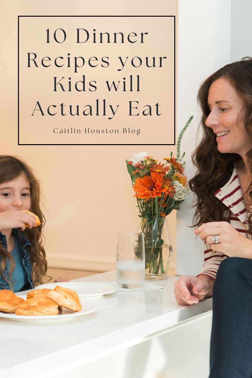 Mom and Daughter at dinner 10 recipes kid will actually eat